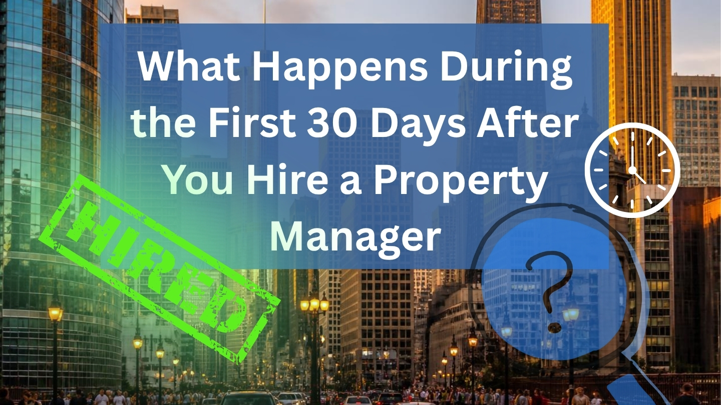What Happens During the First 30 Days After You Hire a Property Manager?